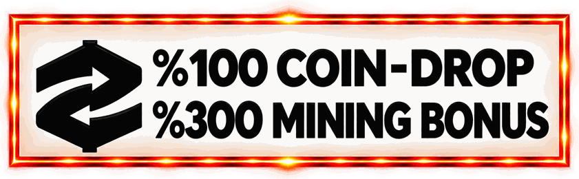 %100 Coin-Drop, %300 Mining Bonus